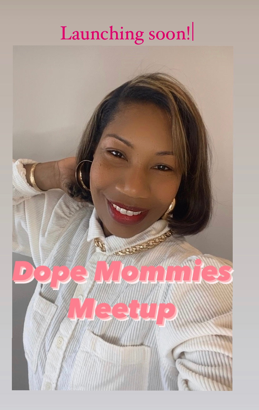 Dope mommies Meetup coming soon!